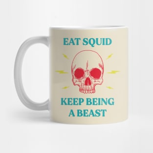 Eat squid keep being a beast Mug